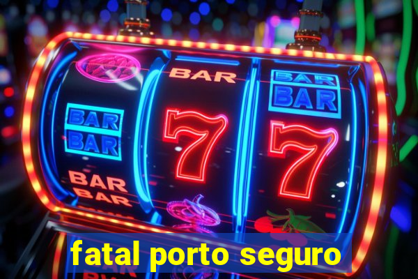 fatal porto seguro